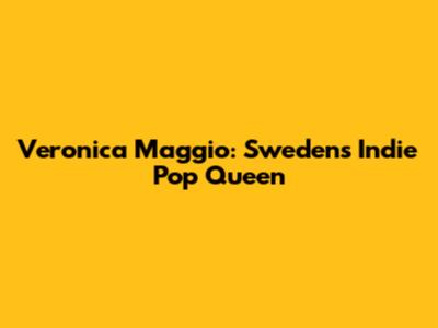 Veronica Maggio: Sweden's Indie Pop Queen