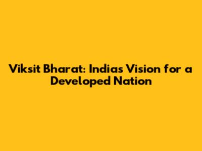 Viksit Bharat: India's Vision for a Developed Nation