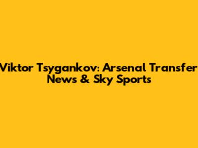 Viktor Tsygankov: Arsenal Transfer News & Sky Sports