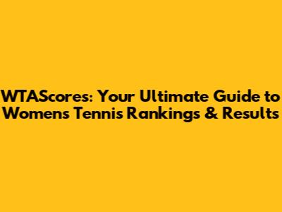 WTAScores: Your Ultimate Guide to Women's Tennis Rankings & Results