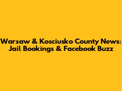 Warsaw & Kosciusko County News: Jail Bookings & Facebook Buzz