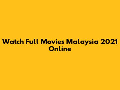 Watch Full Movies Malaysia 2021 Online