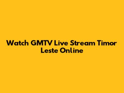 Watch GMTV Live Stream Timor Leste Online