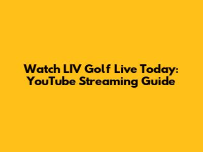 Watch LIV Golf Live Today: YouTube Streaming Guide
