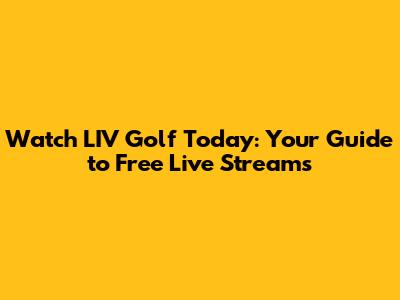 Watch LIV Golf Today: Your Guide to Free Live Streams