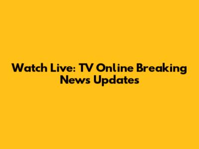 Watch Live: TV Online Breaking News Updates