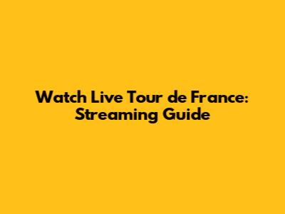 Watch Live Tour de France: Streaming Guide