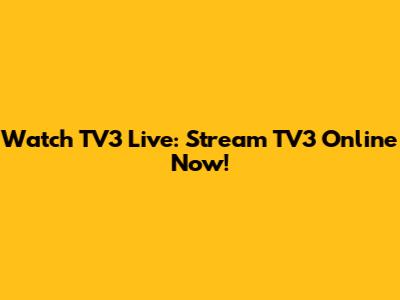 Watch TV3 Live: Stream TV3 Online Now!