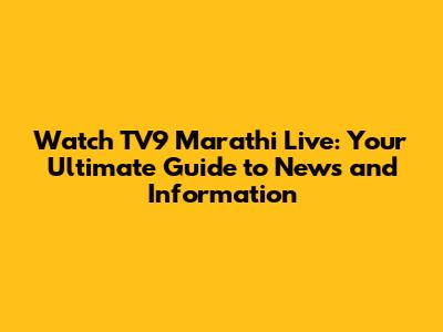 Watch TV9 Marathi Live: Your Ultimate Guide to News and Information