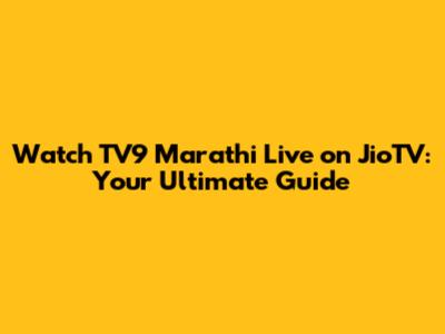 Watch TV9 Marathi Live on JioTV: Your Ultimate Guide