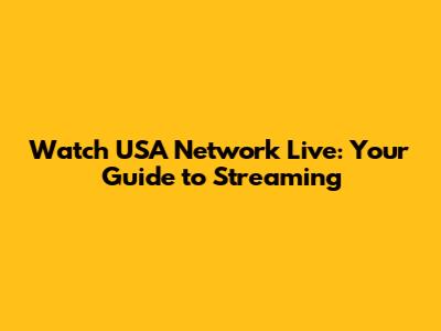 Watch USA Network Live: Your Guide to Streaming
