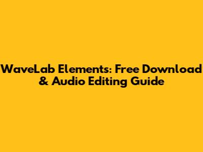 WaveLab Elements: Free Download & Audio Editing Guide
