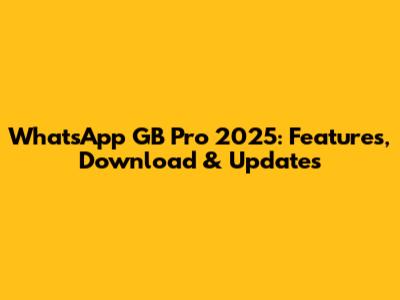 WhatsApp GB Pro 2025: Features, Download & Updates
