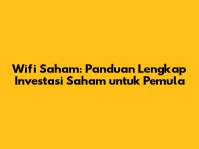 Wifi Saham: Panduan Lengkap Investasi Saham untuk Pemula