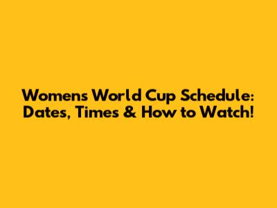 Women's World Cup Schedule: Dates, Times & How to Watch!