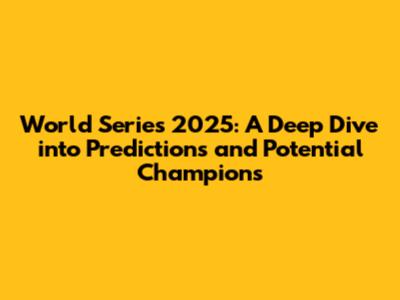 World Series 2025: A Deep Dive into Predictions and Potential Champions