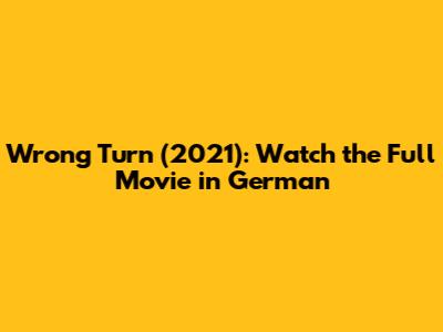 Wrong Turn (2021): Watch the Full Movie in German