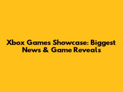 Xbox Games Showcase: Biggest News & Game Reveals