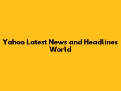 Yahoo Latest News and Headlines World