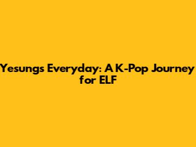 Yesung's Everyday: A K-Pop Journey for ELF