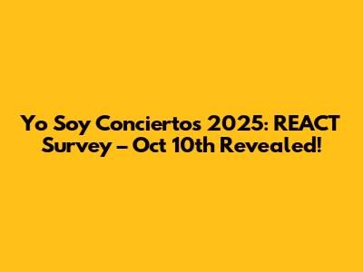 Yo Soy Conciertos 2025: REACT Survey – Oct 10th Revealed!