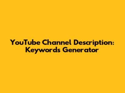 YouTube Channel Description: Keywords Generator