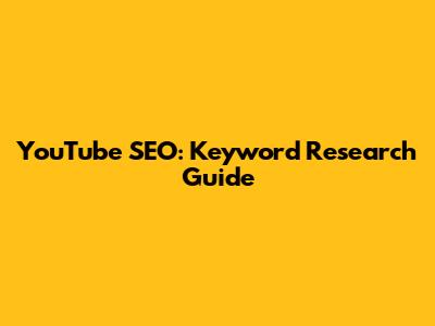 YouTube SEO: Keyword Research Guide