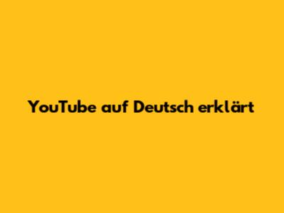 YouTube auf Deutsch erklärt