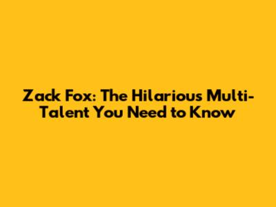Zack Fox: The Hilarious Multi-Talent You Need to Know