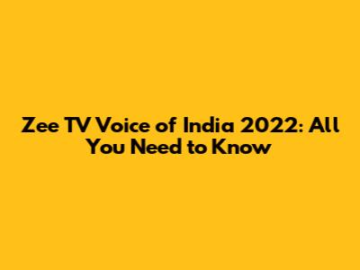 Zee TV Voice of India 2022: All You Need to Know