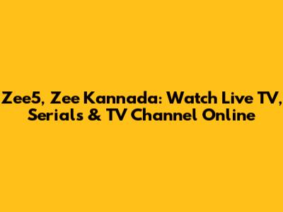 Zee5, Zee Kannada: Watch Live TV, Serials & TV Channel Online