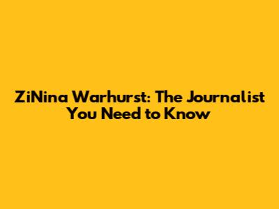 ZiNina Warhurst: The Journalist You Need to Know
