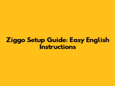 Ziggo Setup Guide: Easy English Instructions