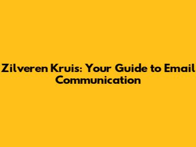 Zilveren Kruis: Your Guide to Email Communication