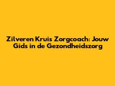 Zilveren Kruis Zorgcoach: Jouw Gids in de Gezondheidszorg