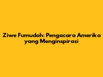 Ziwe Fumudoh: Pengacara Amerika yang Menginspirasi