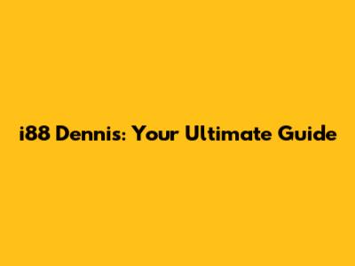 i88 Dennis: Your Ultimate Guide
