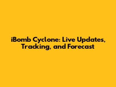 iBomb Cyclone: Live Updates, Tracking, and Forecast