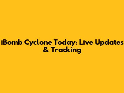 iBomb Cyclone Today: Live Updates & Tracking