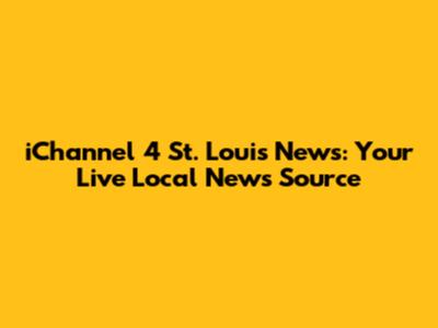 iChannel 4 St. Louis News: Your Live Local News Source