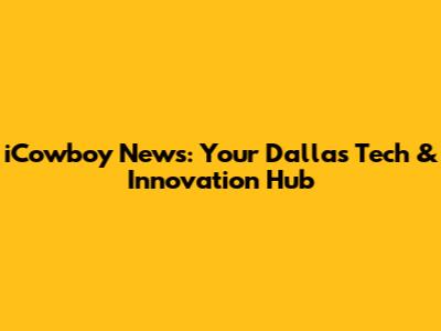 iCowboy News: Your Dallas Tech & Innovation Hub