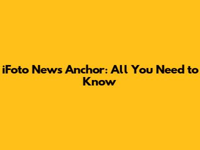iFoto News Anchor: All You Need to Know