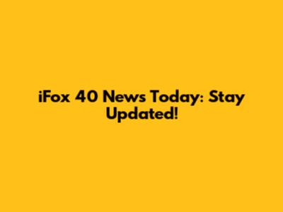 iFox 40 News Today: Stay Updated!