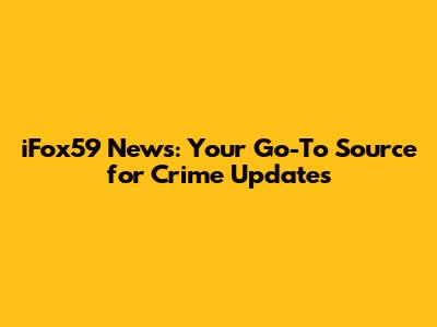 iFox59 News: Your Go-To Source for Crime Updates
