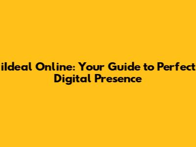 iIdeal Online: Your Guide to Perfect Digital Presence