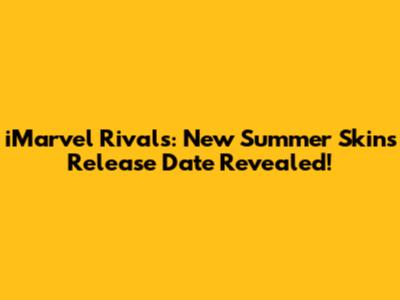 iMarvel Rivals: New Summer Skins Release Date Revealed!