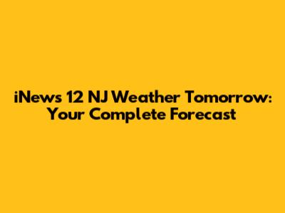 iNews 12 NJ Weather Tomorrow: Your Complete Forecast