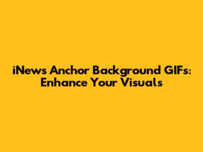iNews Anchor Background GIFs: Enhance Your Visuals