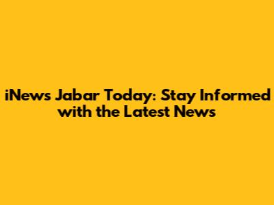 iNews Jabar Today: Stay Informed with the Latest News