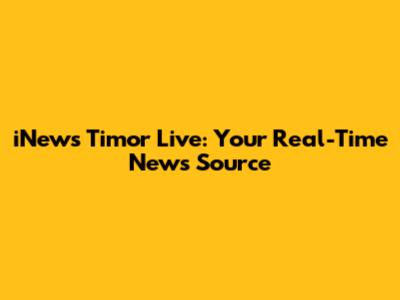 iNews Timor Live: Your Real-Time News Source